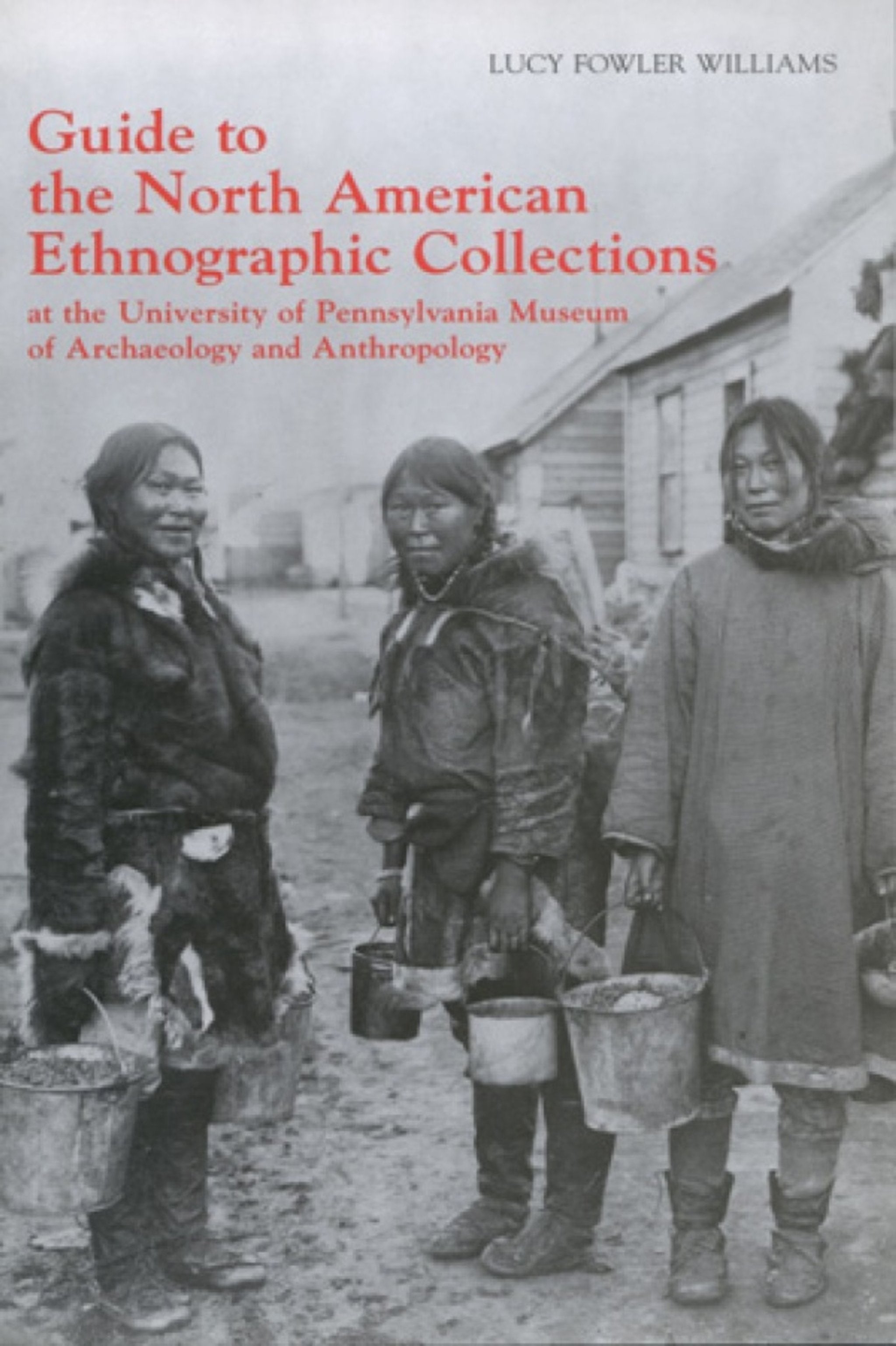 Cover image for Guide to the North American Ethnographic Collection at the University of Pennsylvania Museum of Archaeology and Anthropology ISBN 9781931707329